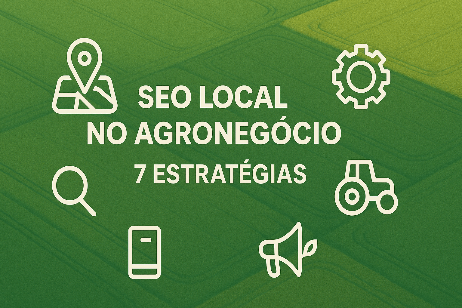 SEO Local no Agronegócio: 7 estratégias práticas para atrair clientes da sua região